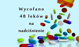 Wycofane leki na nadciśnienie. Niebezpieczne medykamenty, które zniknęły z aptek