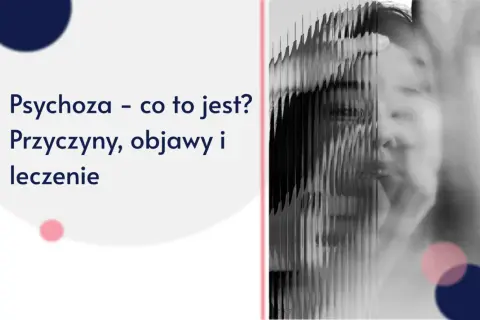 Zniekształcona twarz kobiety, tekst "Psychoza - co to jest? Przyczyny, objawy i leczenie".