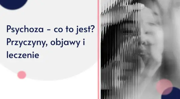 Zniekształcona twarz kobiety, tekst "Psychoza - co to jest? Przyczyny, objawy i leczenie".