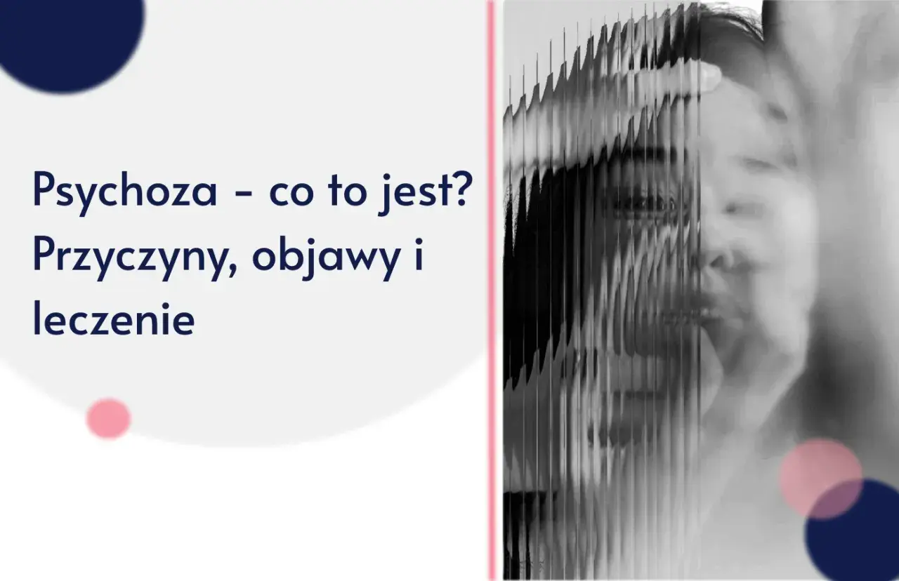 Zniekształcona twarz kobiety, tekst "Psychoza - co to jest? Przyczyny, objawy i leczenie".